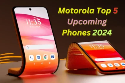 Motorola Top 5 Upcoming Phones 2024