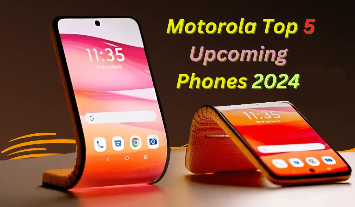 Motorola Top 5 Upcoming Phones 2024